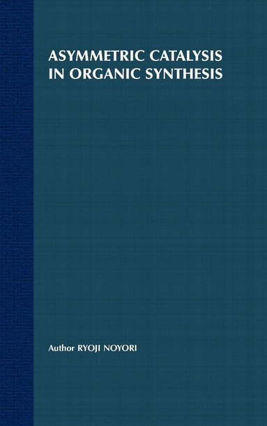 Ryoji Noyori - Asymmetric Catalysis In Organic Synthesis, Inbunden