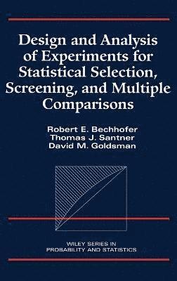 Robert E. Bechhofer, Thomas J. Santner, David M. Goldsman - Design and Analysis of Experiments for Statistical Selection, Screening, and Multiple Comparisons, Inbunden