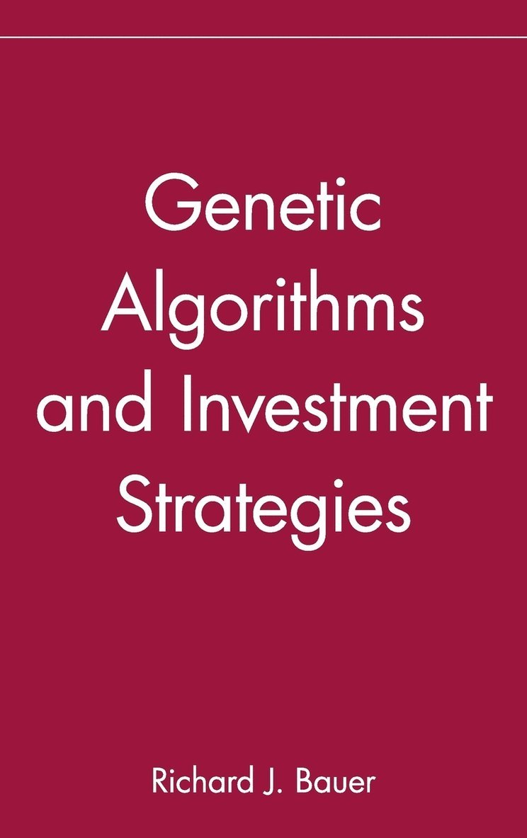 Richard J. Bauer, Bauer,, Richard J Bauer - Genetic Algorithms and Investment Strategies, Inbunden