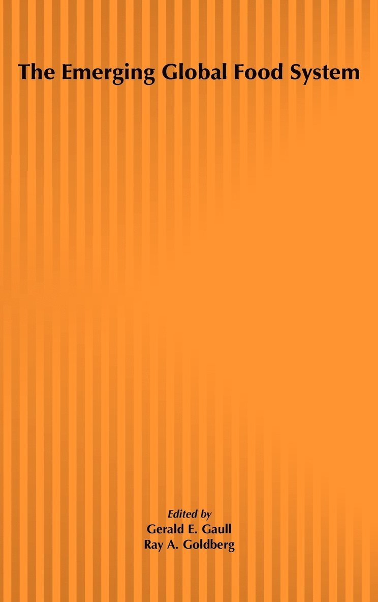 Gerald E. Gaull, Ray A. Goldberg, Gerald E Gaull, Ray A Goldberg - Emerging Global Food System, Inbunden