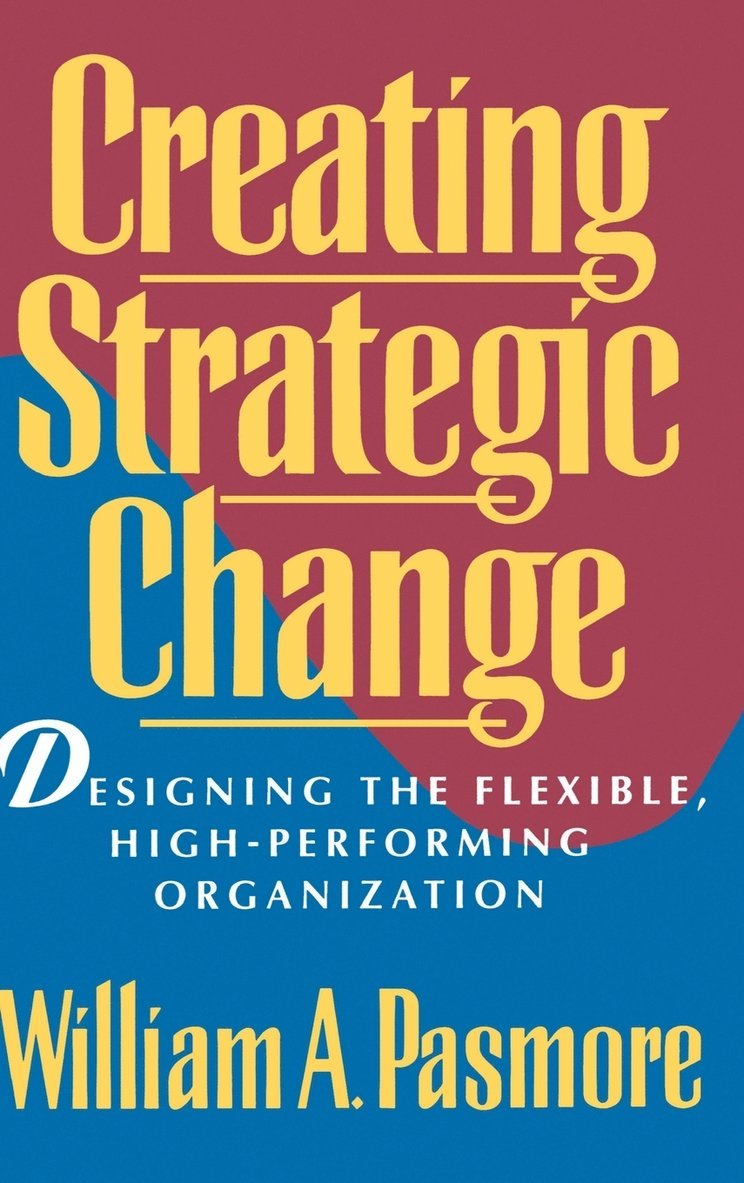 William A. Pasmore, William a. Pasmore, William A Pasmore - Creating Strategic Change, Inbunden