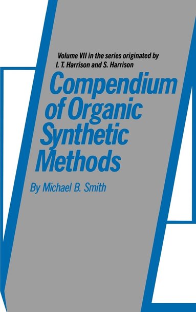 Michael B. Smith - Compendium of Organic Synthetic Methods, Volume 7, Inbunden