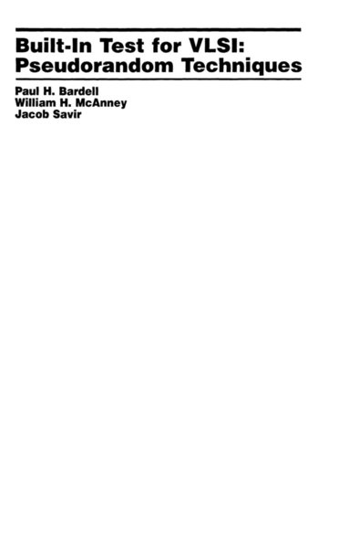 Paul H. Bardell, W. H. McAnney, J. Savir - Built In Test for VLSI, Inbunden