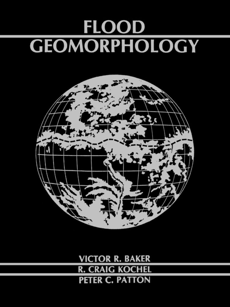 Victor R. Baker, R. Craig Kochel, Peter C. Patton, Baker,, Victor R Baker, R Craig Kochel, Peter C Patton - Flood Geomorphology, Häftad