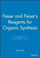 Mary Fieser, Janice G. Smith - Fieser and Fieser's Reagents for Organic Synthesis, Volume 13, Inbunden
