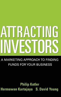 Philip Kotler, Hermawan Kartajaya, S. David Young - Attracting Investors, Inbunden