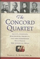 bokomslag The Concord Quartet: Alcott, Emerson, Hawthorne, Thoreau and the Friendship That Freed the American Mind