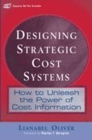 Designing Strategic Cost Systems: How to Unleash the Power of Cost Information