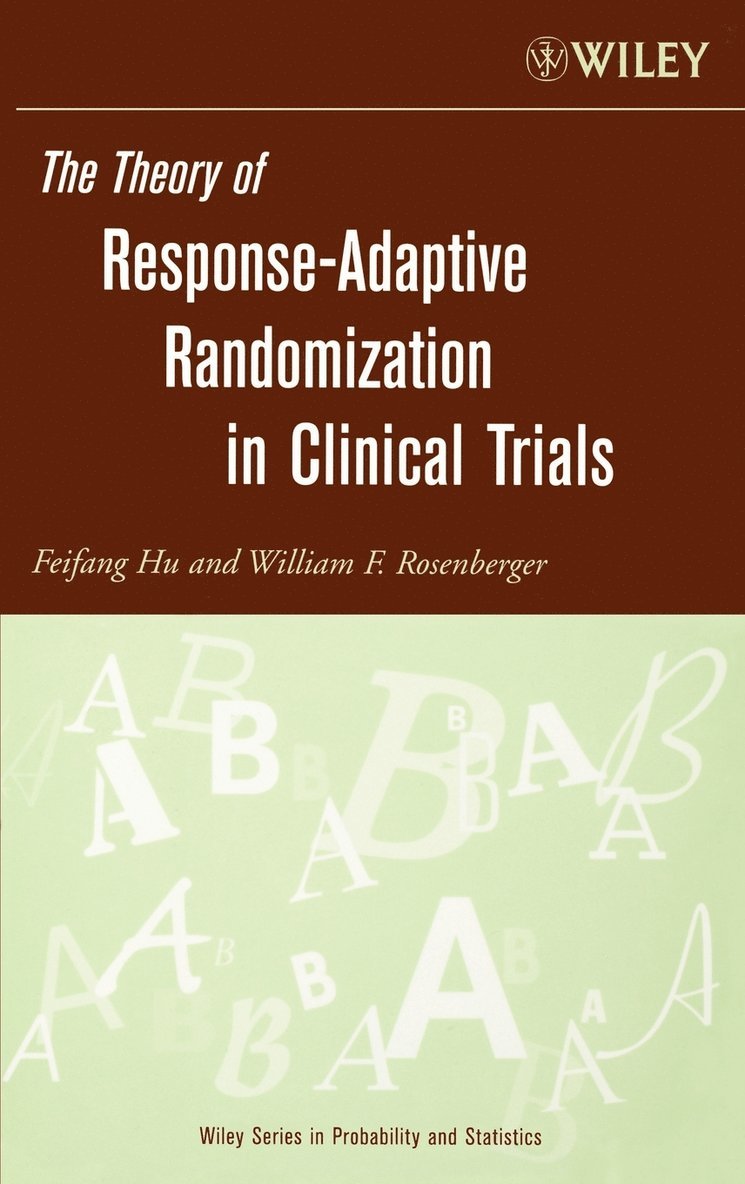 Feifang Hu, William F. Rosenberger, Hu, Rosenberger, William F Rosenberger - Theory of Response-Adaptive Randomization in Clinical Trials, Inbunden