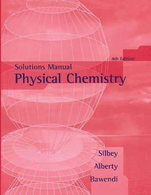 Robert J. Silbey, Robert A. Alberty, Moungi G. Bawendi - Physical Chemistry, Solutions Manual, Häftad