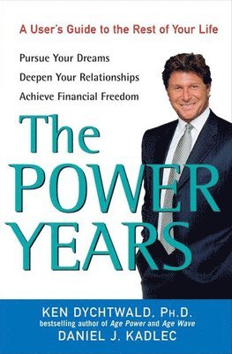 Ken Dychtwald - The Power Years: A User's Guide to the Rest of Your Life, Inbunden