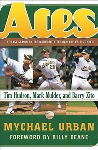 bokomslag Aces: The Last Season on the Mound with the Oakland A's Big Three: Tim Hudson, Mark Mulder, and Barry Zito