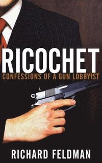 bokomslag Ricochet: Confessions of a Gun Lobbyist