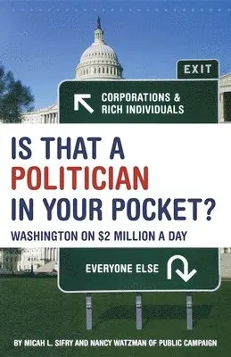 Micah Sifry, Nancy Watzman - Is That a Politician in Your Pocket?: Washington on $2 Million a Day, Häftad. Tillgänglighet: Lägg i varukorg