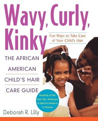 Deborah R. Lilly, Deborah R Lilly - Wavy, Curly, Kinky: The African American Child's Hair Care Guide, Häftad