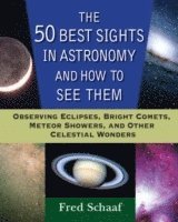 bokomslag The 50 Best Sights in Astronomy, and How to See Them
