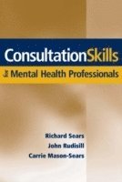 Richard W. Sears, John Rudisill, Carrie Mason-Sears - Consultation Skills for Mental Health Professionals, Inbunden