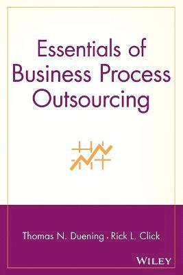 Thomas N. Duening, Rick L. Click, Duening, Click, Thomas N Duening, Rick L Click - Essentials of Business Process Outsourcing, Häftad