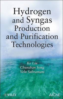 Ke Liu, Chunshan Song, Velu Subramani - Hydrogen and Syngas Production and Purification Technologies, Inbunden