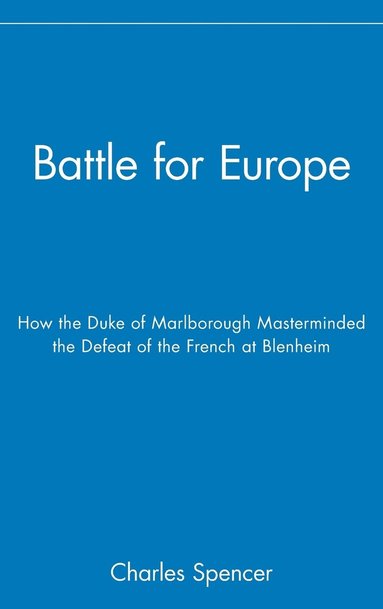 bokomslag Battle for Europe: How the Duke of Marlborough Masterminded the Defeat of France at Blenheim