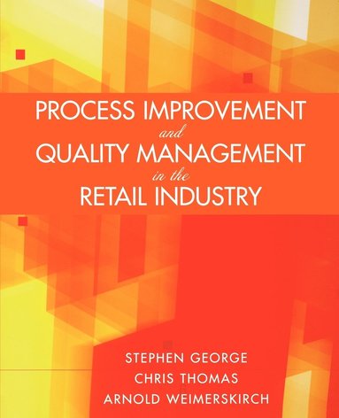 Stephen George, Chris Thomas, Arnold Weimerskirch - Process Improvement and Quality Management in the Retail Industry, Häftad