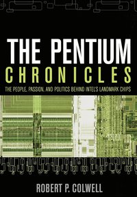 bokomslag The Pentium Chronicles: The People, Passion, & Politics Behind Intel's Landmark Chips