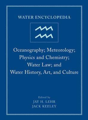 bokomslag Water Encyclopedia - Oceanography; Meteorology; Physics and Chemistry; Water Law; and Water History Art and Culture Vol 4