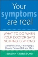 Benjamin H. Natelson, Benjamin H Natelson - Your Symptoms Are Real: What to Do When Your Doctor Says Nothing Is Wrong, Inbunden