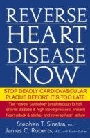 Stephen T. Sinatra, James C. Roberts, Martin Zucker - Reverse Heart Disease Now, Inbunden