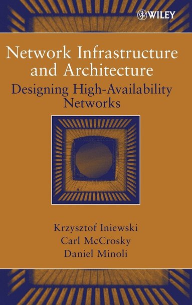 Krzysztof Iniewski, Carl McCrosky, Daniel Minoli - Network Infrastructure and Architecture, Inbunden