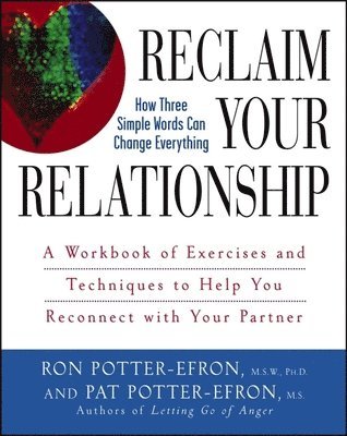 Patricia S. Potter-Efron, Ronald T. Potter-Efron, Patricia S Potter-Efron, Ronald T Potter-Efron - Reclaim Your Relationship, Häftad