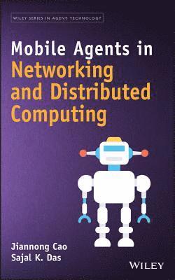 Jiannong Cao, Sajal Kumar Das, Hong Kong Polytechnic University) Cao, Jiannong (Computing Department, Sajal Kumar (University of Texas at Arlington) Das - Mobile Agents in Networking and Distributed Computing, Inbunden