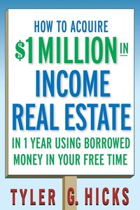bokomslag How to Acquire $1-million in Income Real Estate in One Year Using Borrowed Money in Your Free Time