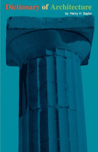 Henry H. Saylor - Dictionary of Architecture, Häftad