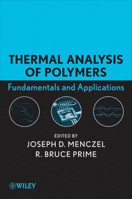 Joseph D. Menczel, R. Bruce Prime, USA) Menczel, Joseph D. (Alcon Laboratories, France) Prime, R. Bruce (School of Process Administration, Joseph D Menczel, R Bruce Prime - Thermal Analysis of Polymers, Inbunden