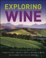 Steven Kolpan, Brian H. Smith, Michael A. Weiss, The Culinary Institute of America (CIA) - Exploring Wine, Inbunden