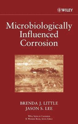 Brenda J. Little, Jason S. Lee - Microbiologically Influenced Corrosion, Inbunden