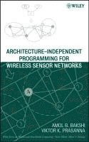 Amol B. Bakshi, Viktor K. Prasanna, Amol B. (University of Southern California) Bakshi, Viktor K. (University of Southern California) Prasanna, Amol B Bakshi, Viktor K Prasanna - Architecture-Independent Programming for Wireless Sensor Networks, Inbunden