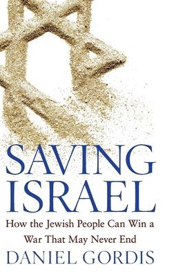 Daniel Gordis - Saving Israel, Inbunden