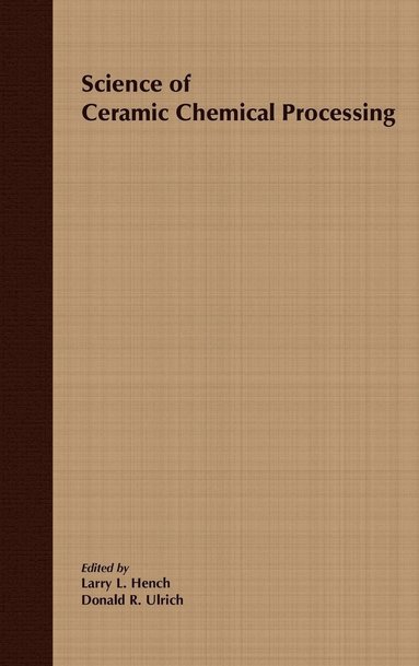 Hench, Ulrich, Larry L. Hench, Donald R. Ulrich - Science of Ceramic Chemical Processing, Inbunden