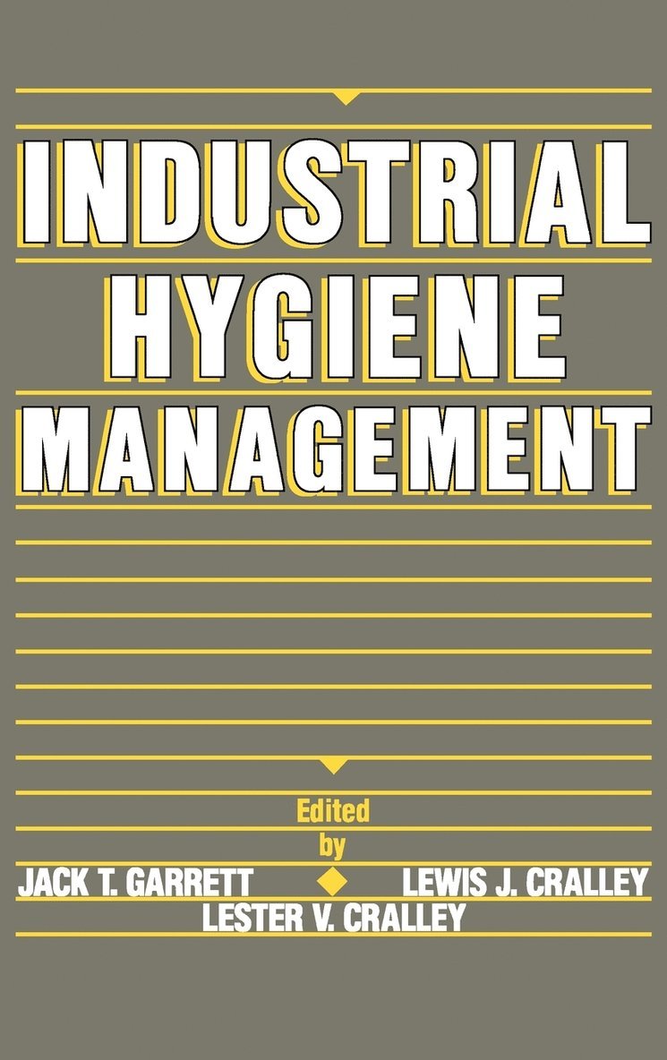 Jack T. Garrett, Lewis J. Cralley, Lester V. Cralley, Jack T Garrett, Lewis J Cralley, Lester V Cralley, Jack T. Garrett, Lewis J. Cralley - Industrial Hygiene Management, Inbunden