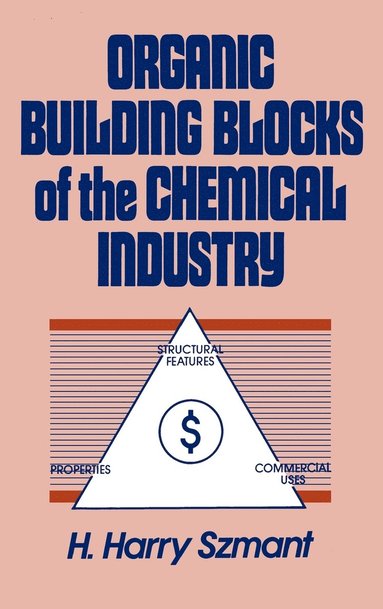 Harry H. Szmant - Organic Building Blocks of the Chemical Industry, Inbunden