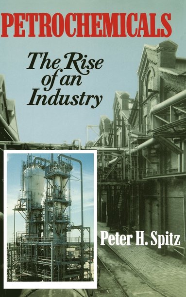 Peter H. Spitz - Petrochemicals, Inbunden