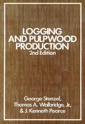 George Stenzel, Thomas A. Walbridge Jr., J. Kenneth Pearce - Logging and Pulpwood Production, Inbunden