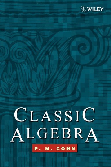 P. M. Cohn - Classic Algebra, Häftad