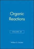 William G. Dauben, Berkeley) Dauben, William G. (University of California, William G Dauben - Organic Reactions, Volume 30, Inbunden