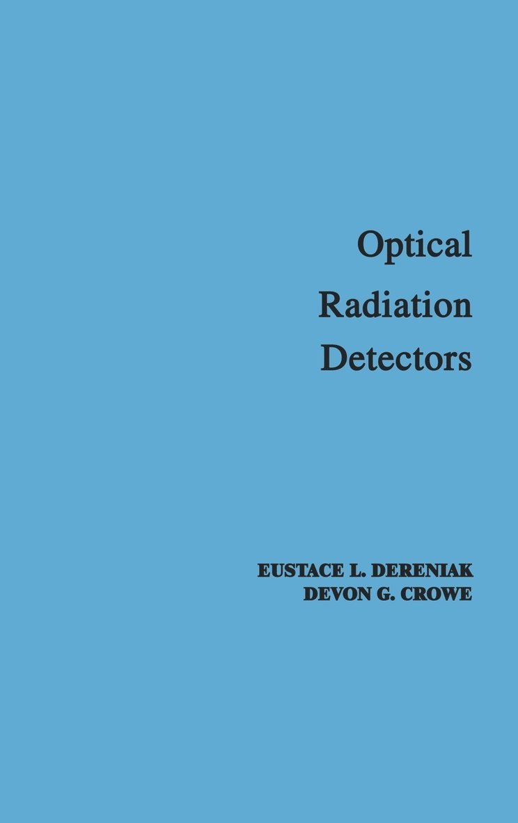 E. L. Dereniak, Devon G. Crowe, Dereniak, CROWE, E L Dereniak, Devon G Crowe - Optical Radiation Detectors, Inbunden
