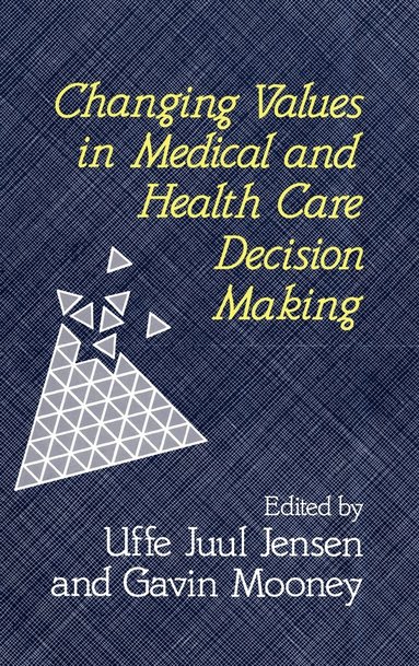 Jensen, MOONEY, Uffe Juul Jensen, Gavin Mooney - Changing Values in Medical and Healthcare Decision-Making, Inbunden