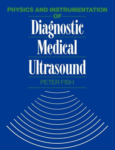 Peter Fish - Physics and Instrumentation of Diagnostic Medical Ultrasound, Häftad