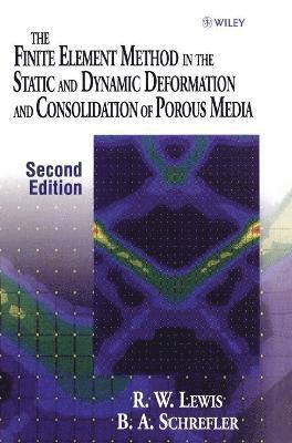 Roland W. Lewis, B. A. Schrefler, B. a. Schrefler, Lewis, Roland W Lewis, B a Schrefler - Finite Element Method in the Static and Dynamic Deformation and Consolidation of Porous Media, Inbunden